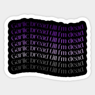 Garlic bread till I'm dead asexual pride Sticker